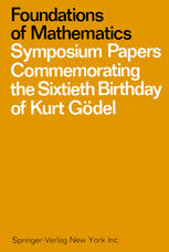 Foundations of mathematics Symposium papers commemorating the sixtieth birthday of Kurt Gödel.