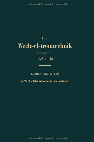 Die asynchronen Wechselstrommaschinen : Zweiter Teil Die Wechselstromkommutatormaschinen. Ihre Theorie, Berechnung, Konstruktion und Arbeitsweise