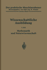 Der praktische Maschinenbauer : Ein Lehrbuch für Lehrlinge und Gehilfen ein Nachschlagebuch für den Meister