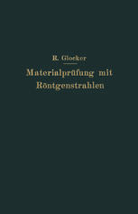 Materialprüfung mit Röntgenstrahlen unter besonderer berücksichtigung der Röntgenmetallographie,