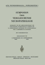 Symposion Über Vergleichende Neuropathologie Abgehalten von der Arbeitsgemeinschaft für Vergleichende Neuropathologie Während des IV. Internationalen Kongresses für Neuropathologie Vom 4.-8. September 1961 in München