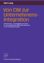 Von CIM zur Unternehmensintegration Anwendungs- und Integrationsmodelle für rechnergestützte Informationssysteme in der Fertigungsindustrie