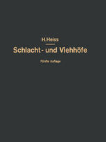 Bau, Einrichtung und Betrieb öffentlicher Schlacht- und Viehhöfe : Handbuch der Schlachthofwissenschaft und Schlachthofpraxis