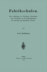 Fabrikschulen : Eine Anleitung zur Gründung, Einrichtung und Verwaltung von Fortbildungsschulen für Lehrlinge und jugendliche Arbeiter