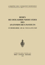 Reden bei der Jahrhundert-Feier des Anatomischen Instituts in Heidelberg am 24. und 25. Juni 1949