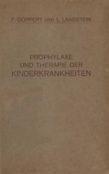 Prophylaxe und Therapie der Kinderkrankheiten mit besonderer Berücksichtigung der Ernährung, Pflege und Erziehung des gesunden und kranken Kindes nebst therapeutischer Technik, Arzneimittellehre und Heilstättenverzeichnis,