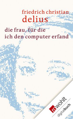 Die Frau, für die ich den Computer erfand