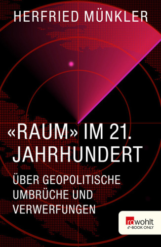«Raum» im 21. Jahrhundert. Rowohlt E-Book Only Über geopolitische Umbrüche und Verwerfungen