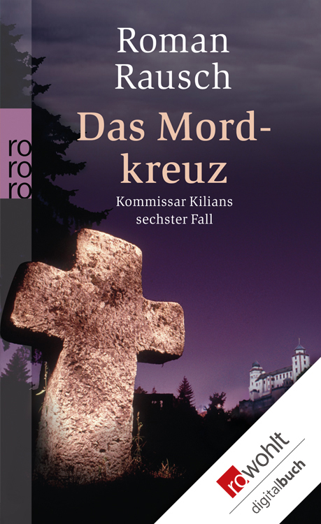 Das Mordkreuz Kommissar Kilians sechster Fall