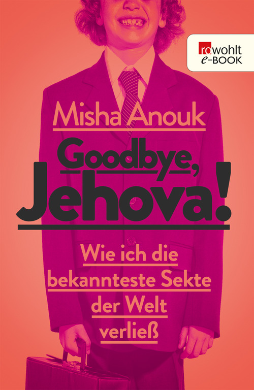 Goodbye, Jehova! Wie ich die bekannteste Sekte der Welt verließ