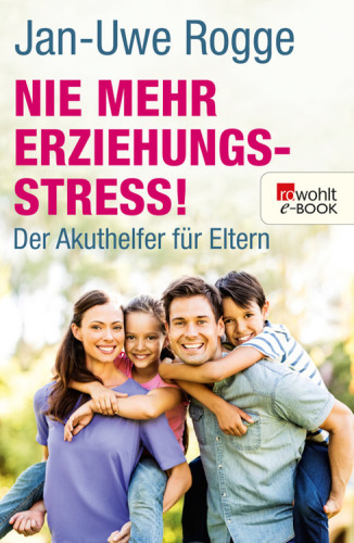 Nie mehr Erziehungsstress! - Der Akuthelfer für Eltern