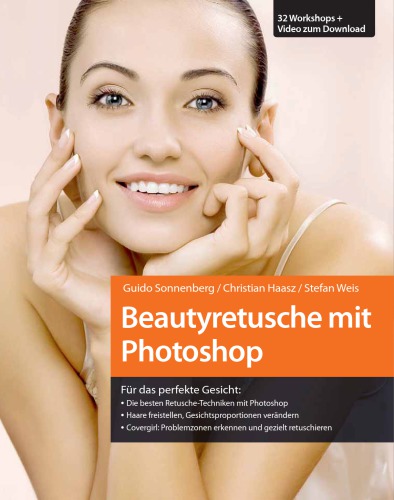 Beautyretusche mit Photoshop für das perfekte Gesicht: die besten Retusche-Techniken mit Photoshop ; Haare freistellen, Gesichtsproportionen verändern ; Covergirl: Problemzonen erkennen und gezielt retuschieren ; 32 Workshops + Video zum Download ; [das Praxisbuch für Fotografen]