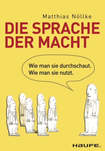 Die Sprache der Macht Wie man sie durchschaut. Wie man sie nutzt.