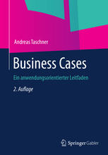 Business Cases : Ein anwendungsorientierter Leitfaden