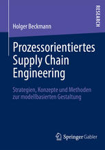 Prozessorientiertes Supply Chain Engineering : Strategien, Konzepte und Methoden zur modellbasierten Gestaltung