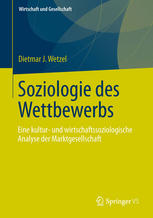 Soziologie des Wettbewerbs Eine kultur- und wirtschaftssoziologische Analyse der Marktgesellschaft