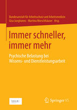 Immer schneller, immer mehr : Psychische Belastung bei Wissens- und Dienstleistungsarbeit