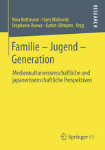 Familie - Jugend - Generation Medienkulturwissenschaftliche und japanwissenschaftliche Perspektiven