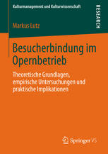 Besucherbindung im Opernbetrieb : Theoretische Grundlagen, empirische Untersuchungen und praktische Implikationen