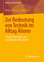 Zur Bedeutung von Technik im Alltag Älterer : Theorie und Empirie aus soziologischer Perspektive