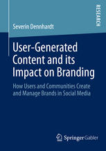 User-Generated Content and its Impact on Branding : How Users and Communities Create and Manage Brands in Social Media
