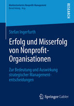 Erfolg und Misserfolg von Nonprofit-Organisationen Zur Bedeutung und Auswirkung strategischer Managemententscheidungen