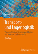 Transport- und Lagerlogistik : Planung, Struktur, Steuerung und Kosten von Systemen der Intralogistik