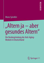 "Altern ja - aber gesundes Altern" die Neubegründung der Anti-Aging-Medizin in Deutschland