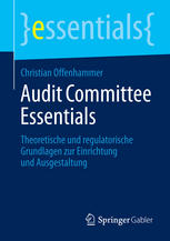 Audit Committee Essentials Theoretische und regulatorische Grundlagen zur Einrichtung und Ausgestaltung