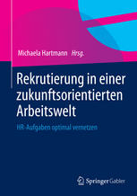 Rekrutierung in einer zukunftsorientierten Arbeitswelt : HR-Aufgaben optimal vernetzen