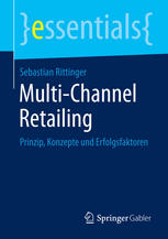 Multi-Channel Retailing : Prinzip, Konzepte und Erfolgsfaktoren.