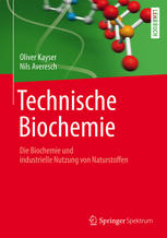 Technische Biochemie die Biochemie und industrielle Nutzung von Naturstoffen