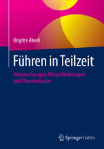 Führen in Teilzeit : Voraussetzungen, Herausforderungen und Praxisbeispiele