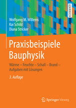 Praxisbeispiele Bauphysik : Wärme - Feuchte - Schall - Brand - Aufgaben mit Lösungen