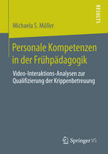 Personale Kompetenzen in der Frühpädagogik : Video-Interaktions-Analysen zur Qualifizierung der Krippenbetreuung