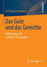 Das Gute und das Gerechte : Einführung in die praktische Philosophie