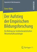 Der Aufstieg der empirischen Bildungsforschung ein Beitrag zur institutionalistischen Wissenschaftssoziologie