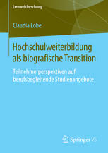 Hochschulweiterbildung als biografische Transition : Teilnehmerperspektiven auf berufsbegleitende Studienangebote