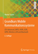 Grundkurs Mobile Kommunikationssysteme : LTE-Advanced, UMTS, HSPA, GSM, GPRS, Wireless LAN und Bluetooth