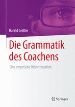 Die Grammatik des Coachens eine empirische Rekonstruktion