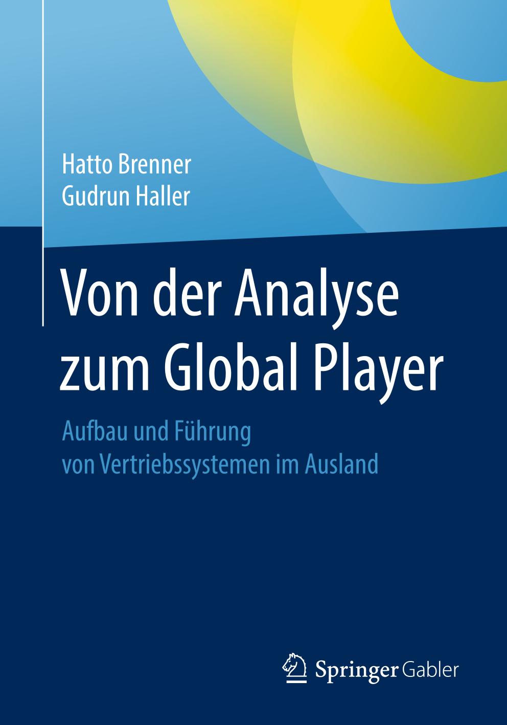 Von der Analyse zum Global Player Aufbau und Führung von Vertriebssystemen im Ausland