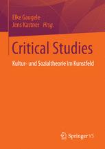 Critical Studies : Kultur- und Sozialtheorie im Kunstfeld