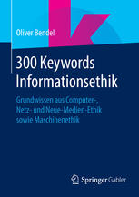 300 Keywords Informationsethik Grundwissen aus Computer-, Netz- und Neue-Medien-Ethik sowie Maschinenethik