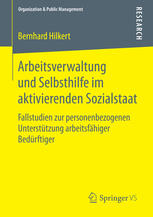 Arbeitsverwaltung und Selbsthilfe im aktivierenden Sozialstaat : Fallstudien zur personenbezogenen Unterstützung arbeitsfähiger Bedürftiger