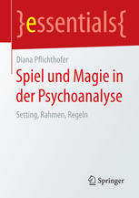 Spiel und Magie in der Psychoanalyse : Setting, Rahmen, Regeln