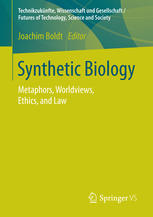 Synthetic biology : metaphors, worldviews, ethics, and law