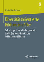 Diversitätsorientierte Bildung im Alter : Selbstorganisierte Bildungsarbeit in der Evangelischen Kirche in Hessen und Nassau