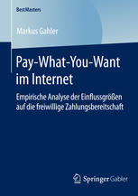 Pay-What-You-Want im Internet Empirische Analyse der Einflussgrößen auf die freiwillige Zahlungsbereitschaft