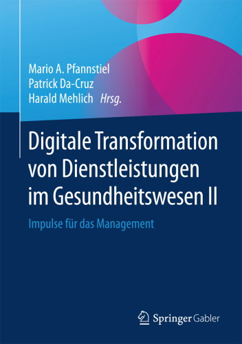 Digitale Transformation von Dienstleistungen im Gesundheitswesen II: Impulse für das Management.