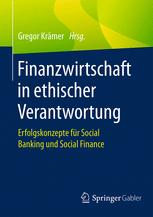 Finanzwirtschaft in ethischer Verantwortung Erfolgskonzepte für Social Banking und Social Finance